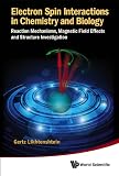 Electron Spin Interactions in Chemistry and Biology: Reaction Mechanisms, Magnetic Field Effects and Structure Investigation
