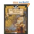 Piraten, Sch�tze, Abenteuer: Die Geschichte der gro�en Seer�uber