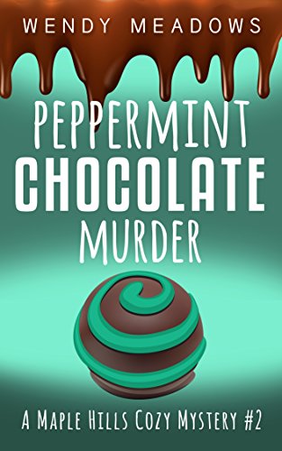 Peppermint Chocolate Murder (A Maple Hills Cozy Mystery Book 2)