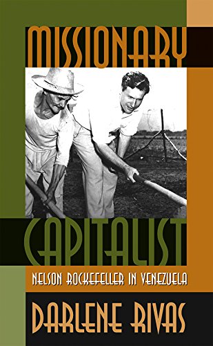 Missionary Capitalist: Nelson Rockefeller in Venezuela, by Darlene Rivas