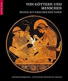 Von G&ouml;ttern und Menschen: Bilder auf griechischen Vasen -  Antikensammlung Staatliche Museen zu Berlin - 