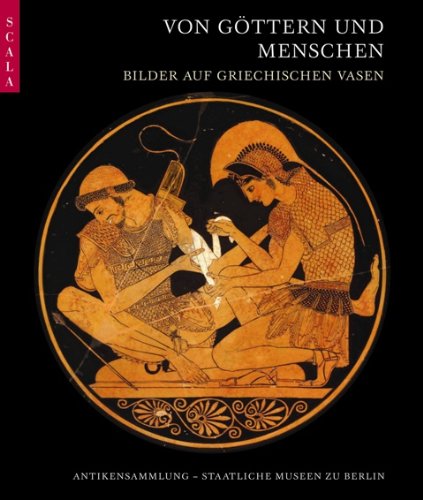Von G�ttern und Menschen: Bilder auf griechischen Vasen.  Antikensammlung Staatliche Museen zu Berlin