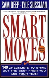 Smart Moves: 140 Checklists To Bring Out The Best From You And And Your Team, Revised Edition