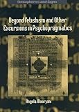Beyond fetishism and other excursions in psychopragmatics