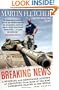 Breaking News: A Stunning and Memorable Account of Reporting from Some of the Most Dangerous Places in the World
