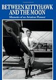 Between Kittyhawk and the Moon: Memoirs of an Aviation Pioneer