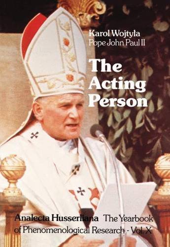 The Acting Person: A Contribution to Phenomenological Anthropology (Analecta Husserliana - The Yearbook of Phenomenological Research, Vol. X)