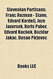 Slovenian Partisans: Franc Rozman - Stane, Edvard Kardelj, Jo E Javor Ek, Boris Pahor, Edvard Kocbek, Bo Idar Jakac, Du an Pirjevec-
