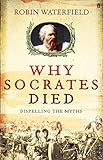 Why Socrates died : dispelling the myths