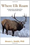 Where Elk Roam: Conservation and Biopolitics of Our National Elk Herd