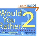 Would You Rather...? 2: Electric Boogaloo: Over 300 More Absolutely Absurd Dilemmas to Ponder