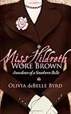 Miss Hildreth Wore Brown: Anecdotes of a Southern Belle