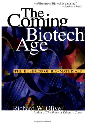 The Coming Biotech Age: The Business of Bio-Materials: The Business of Bio-Materials