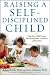 Search : Raising a Self-Disciplined Child: Help Your Child Become More Responsible, Confident, and Resilient