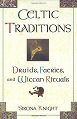 Celtic Traditions: Druids, Faeries, and Wiccan Rituals