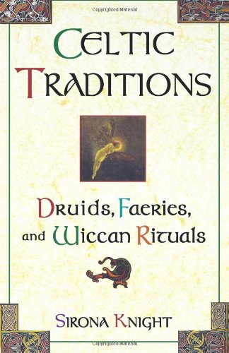Celtic Traditions: Druids, Faeries, and Wiccan Rituals