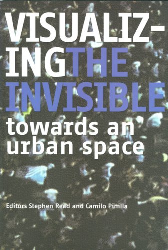 Visualizing the Invisible: Towards an Urban Space (Spacelab Books)