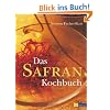 Das Safrankochbuch: Das Gold in der K�che