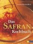 Das Safrankochbuch: Das Gold in der K�che