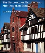 The Building of Elizabethan and Jacobean England (Paul Mellon Centre for Studies in British Art)