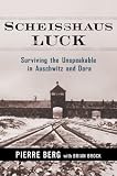 Scheisshaus Luck: Surviving the Unspeakable in Auschwitz and Dora