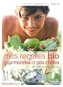 Mes recettes bio, gourmandes et pas ch&egrave;res