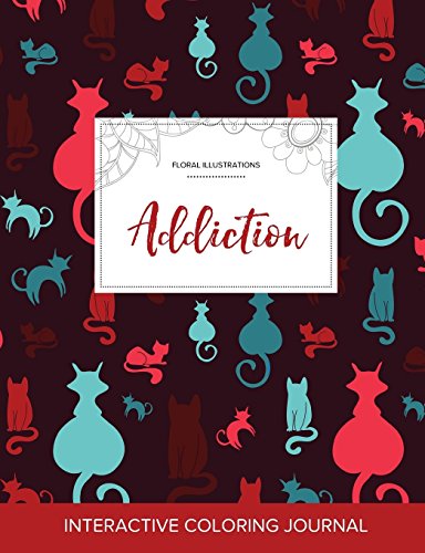 Adult Coloring Journal: Addiction (Floral Illustrations, Cats)