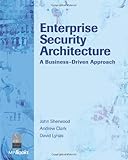 Enterprise Security Architecture: A Business-Driven Approach
