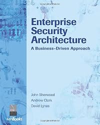 Enterprise Security Architecture: A Business-Driven Approach