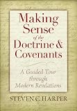 Making Sense of the Doctrine & Covenants: A Guided Tour Through Modern Revelations