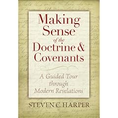 Making Sense of the Doctrine & Covenants: A Guided Tour Through Modern Revelations