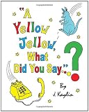 A Yellow Jellow, What Did You Say?: Edition 2