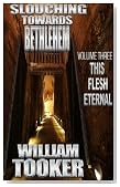 Slouching Towards Bethlehem- Volume 3- This Flesh Eternal