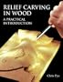 Relief Carving In Wood: A Practical Introduction