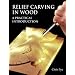 Relief Carving In Wood: A Practical Introduction