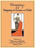 Draping and Designing with Scissors and Cloth -- Instructions and Illustrations for Sewing 29 Vintage 1920s Fashions