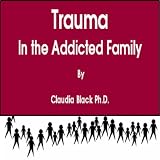 Trauma in the Addicted Family