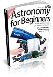 Astronomy for beginners : all you need to know to get started in astronomy