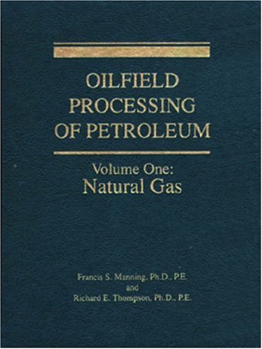 Oilfield Processing of Petroleum: Natural Gas (Oilfield Processing of Petroleum) under The Books Store