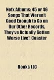 Nofx Albums: 45 or 46 Songs That Weren't Good Enough to Go on Our Other Records, They've Actually Gotten Worse Live!, Coaster