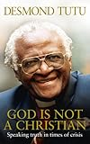 God is not a Christian : speaking truth in times of crisis