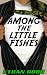 Among the Little Fishes (with Bonus Story: Help Wanted - Dead or Alive) by Ethan Cobb