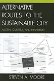 Alternative Routes to the Sustainable City: Austin, Curitiba, and Frankfurt