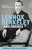 Lennox Berkeley and friends : writings, letters and interviews