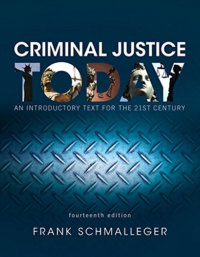 Criminal Justice Today: An Introductory Text for the 21st Century (14th Edition), by Frank Schmalleger