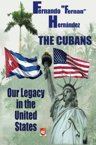 The Cubans: Our Legacy in the United States: A collective biography