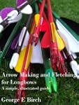 Arrow Making and Fletching for Longbo...