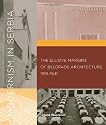 Modernism in Serbia: The Elusive Margins of Belgrade Architecture, 1919-1941