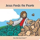 Jesus Feeds the People (Baby Bible Board Books Collection 1-Stories of Jesus) by Edward Bolme (2003-04-03)