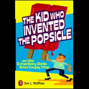 The Kid Who Invented the Popsicle: And Other Surprising Stories About Inventions